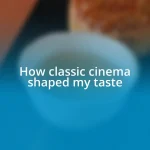 How classic cinema shaped my taste