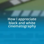 How I appreciate black and white cinematography