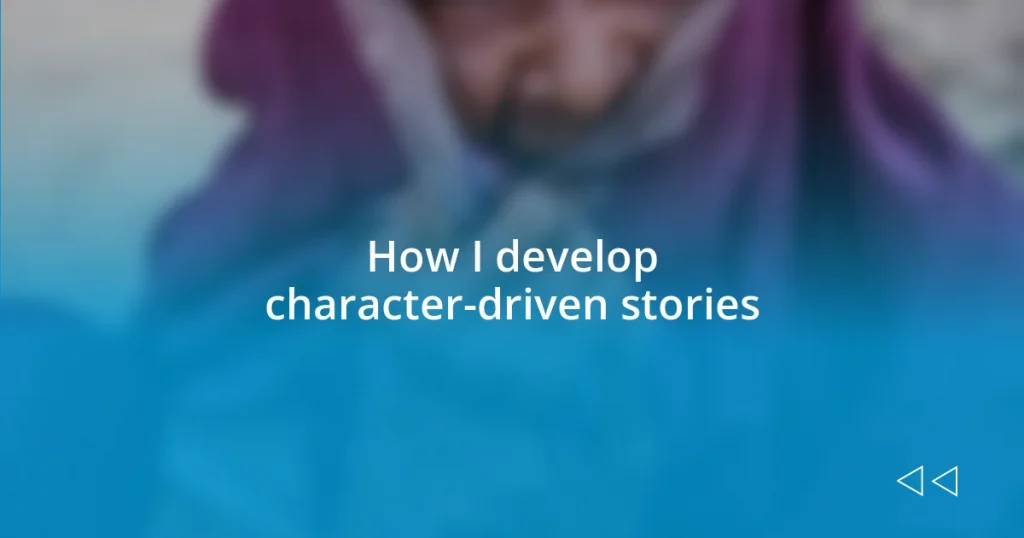 How I develop character-driven stories