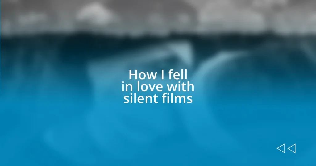 How I fell in love with silent films