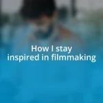 How I stay inspired in filmmaking