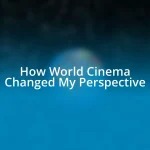 How World Cinema Changed My Perspective