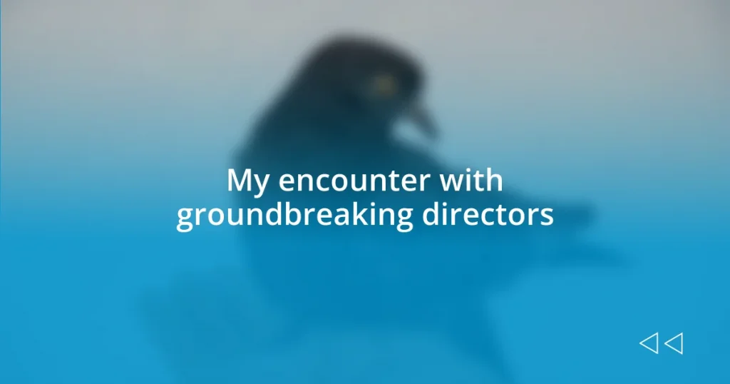 My encounter with groundbreaking directors