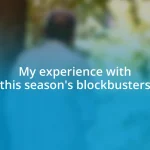 My experience with this season’s blockbusters