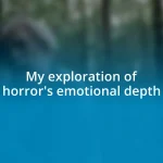 My exploration of horror’s emotional depth