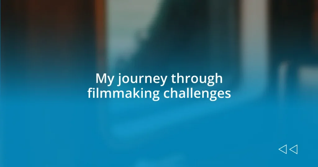 My journey through filmmaking challenges