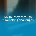 My journey through filmmaking challenges