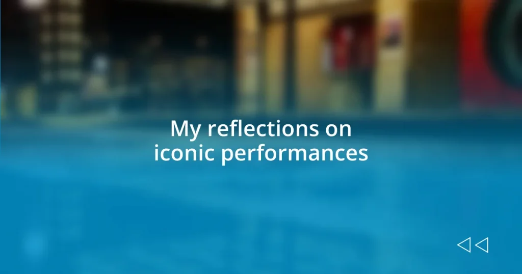 My reflections on iconic performances