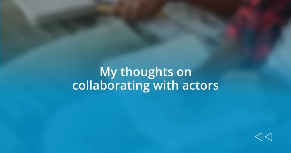 My thoughts on collaborating with actors