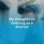 My thoughts on evolving as a director