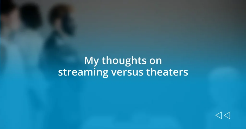 My thoughts on streaming versus theaters