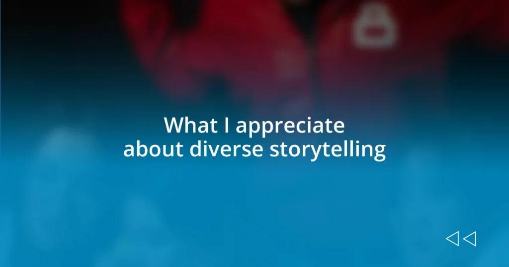 What I appreciate about diverse storytelling