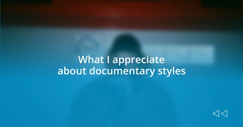 What I appreciate about documentary styles