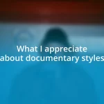 What I appreciate about documentary styles