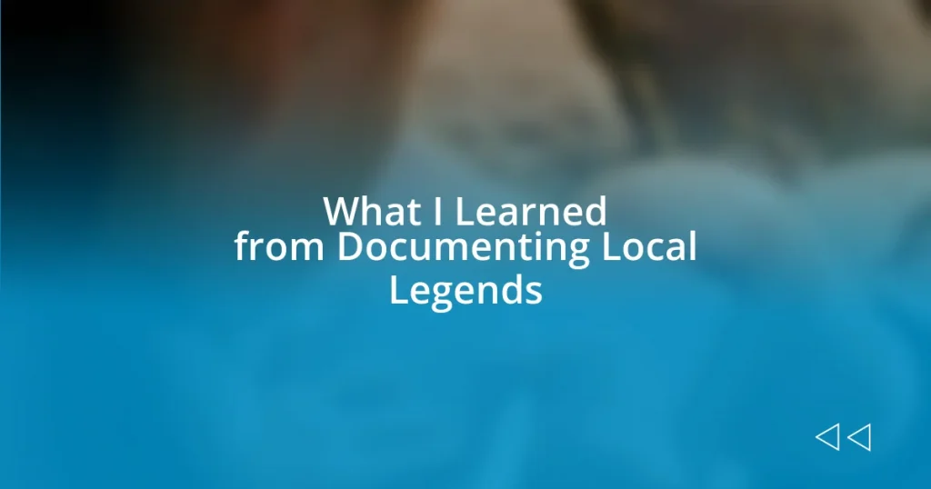 What I Learned from Documenting Local Legends