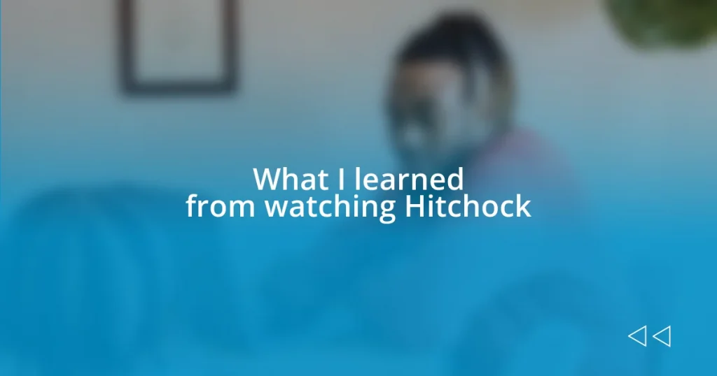 What I learned from watching Hitchock