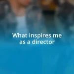 What inspires me as a director