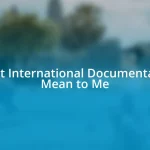 What International Documentaries Mean to Me