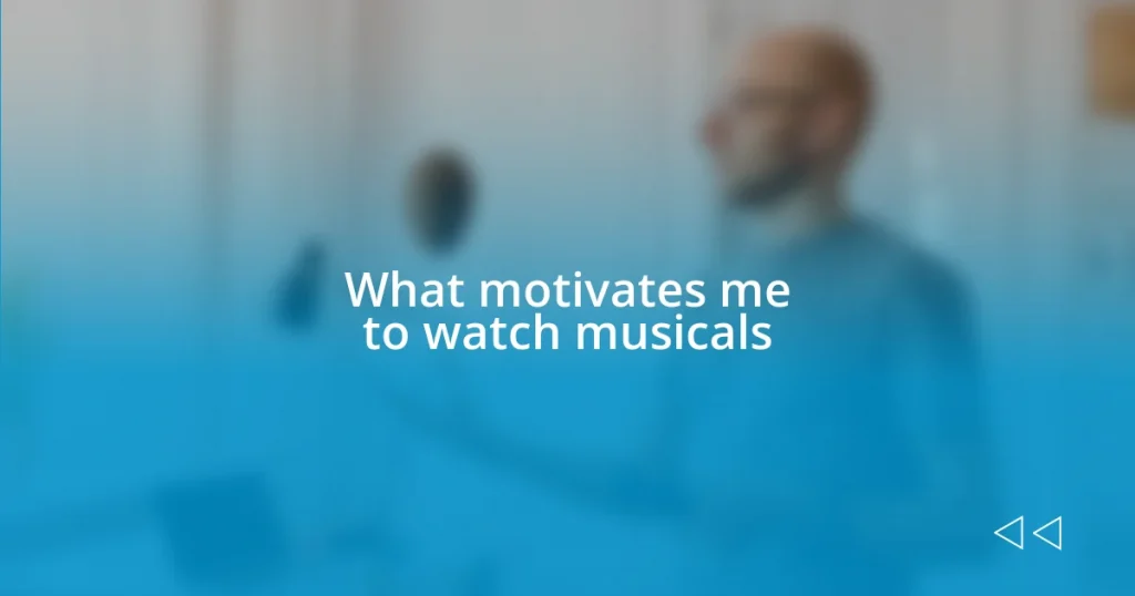 What motivates me to watch musicals