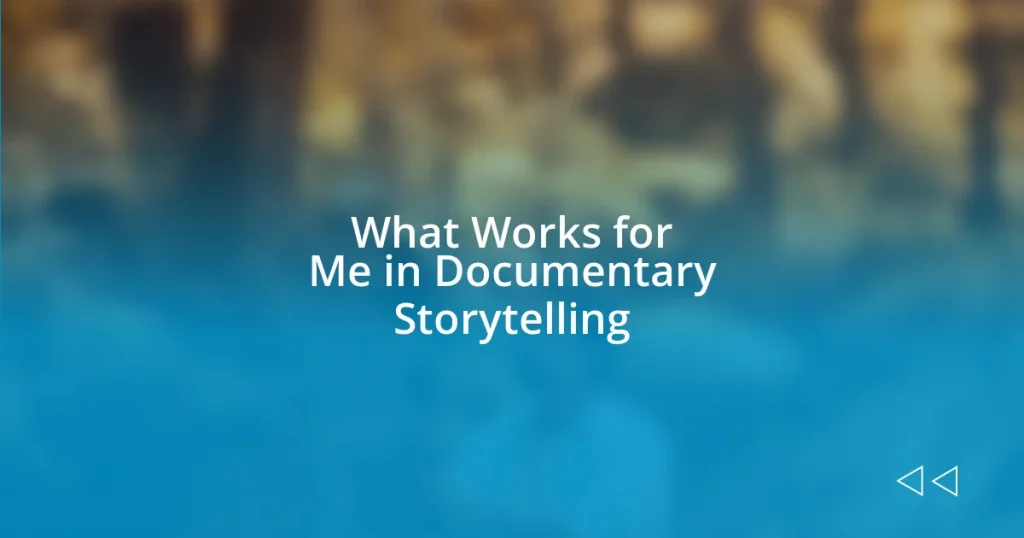 What Works for Me in Documentary Storytelling