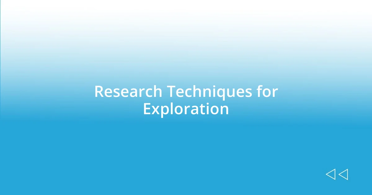 Research Techniques for Exploration