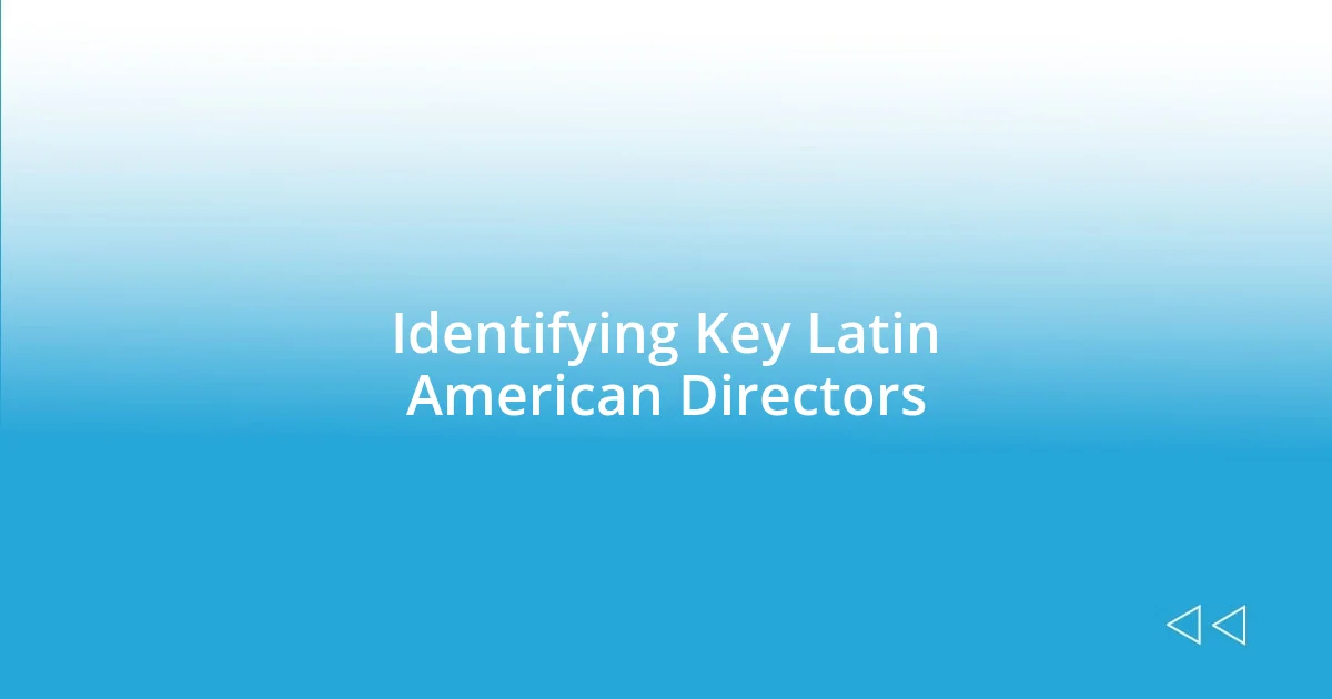 Identifying Key Latin American Directors