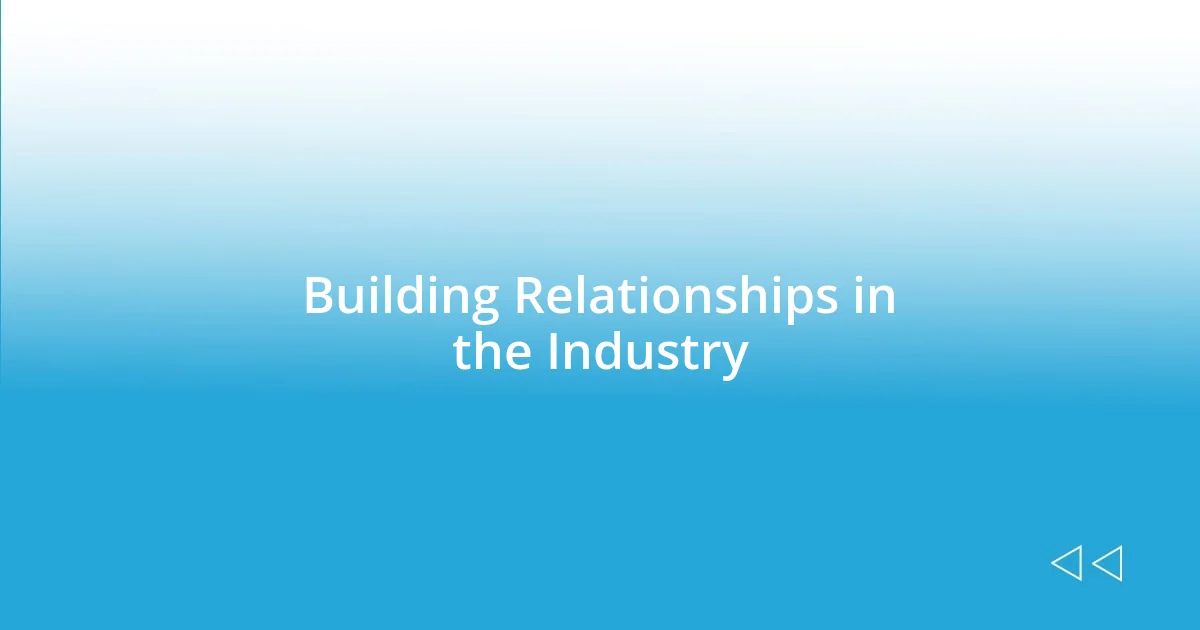 Building Relationships in the Industry