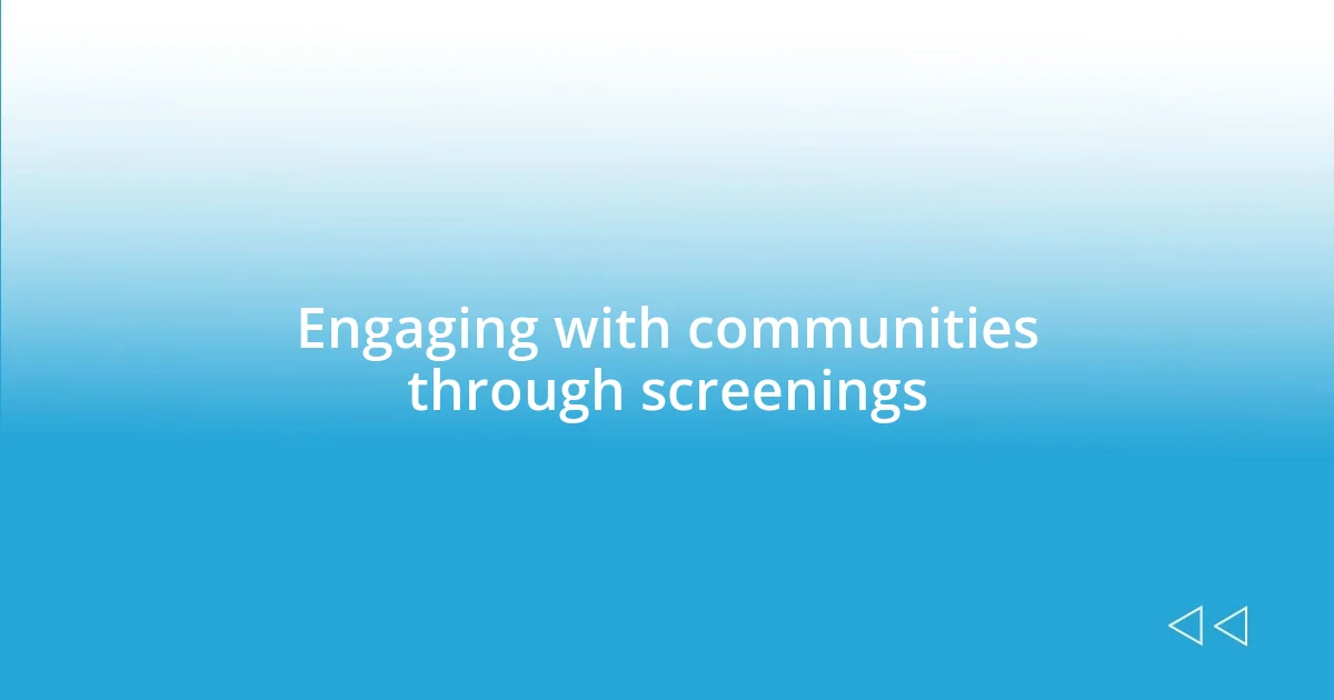 Engaging with communities through screenings