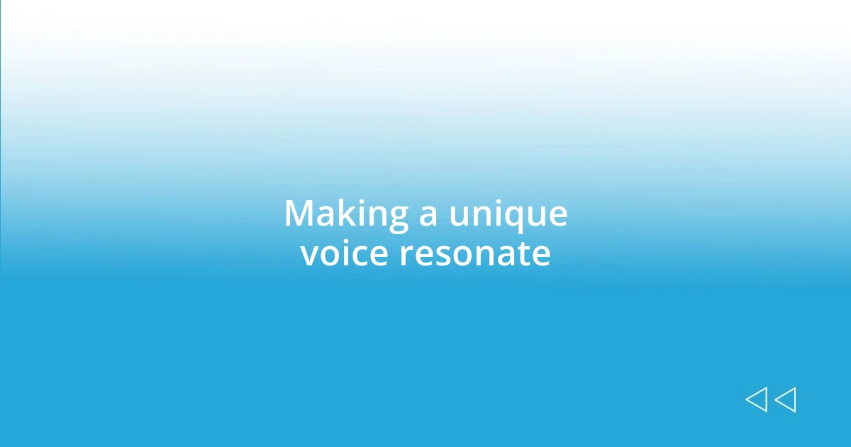 Making a unique voice resonate