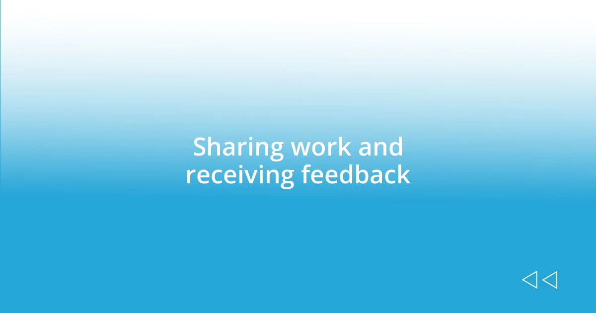 Sharing work and receiving feedback