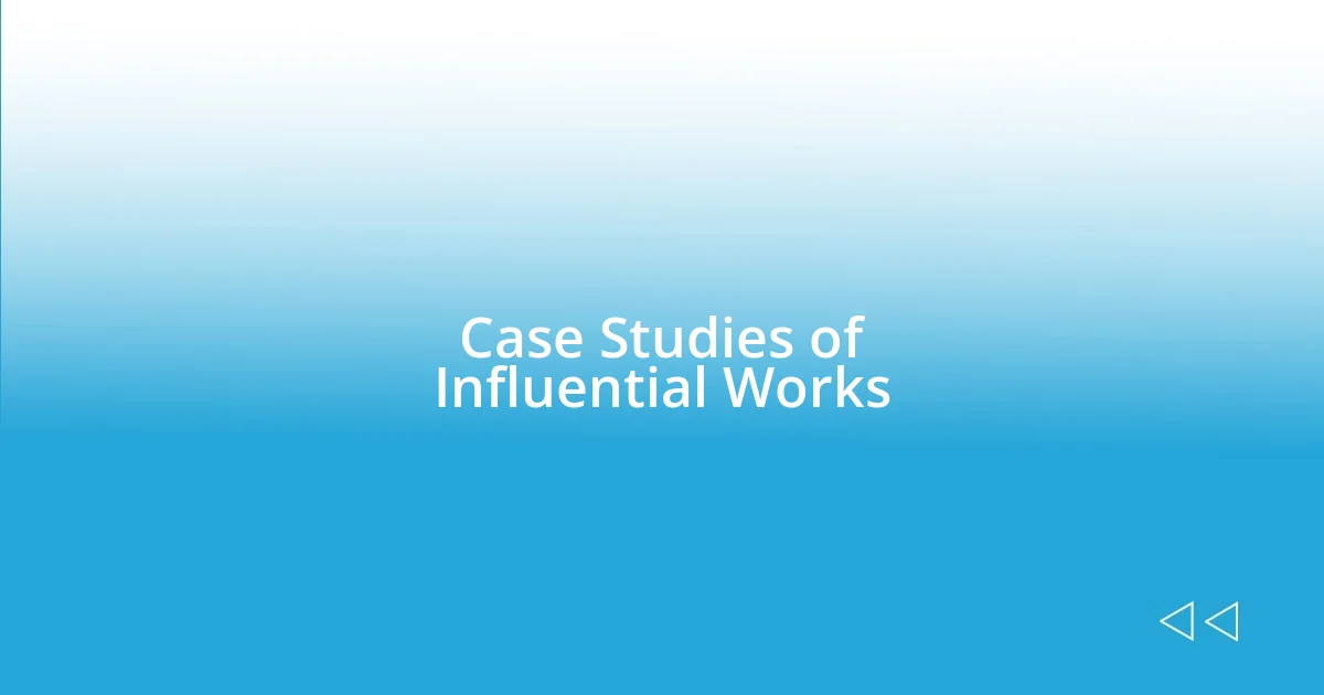 Case Studies of Influential Works