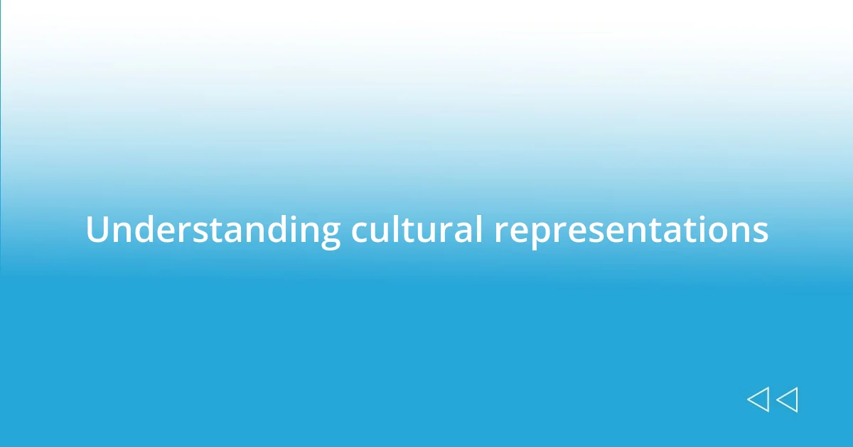 Understanding cultural representations