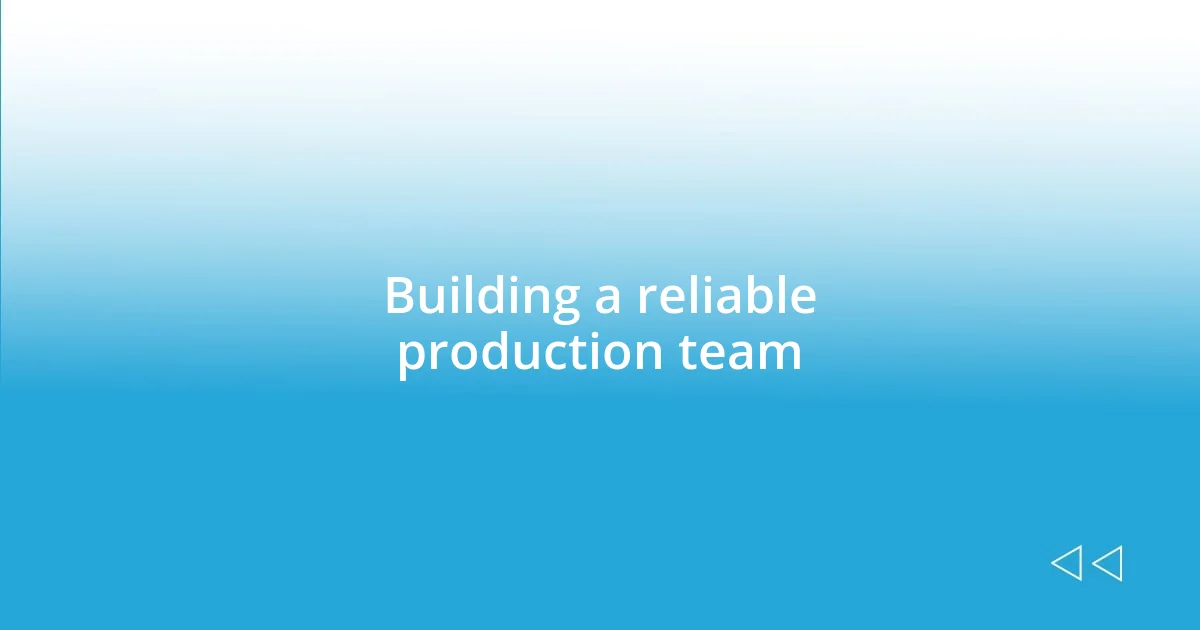 Building a reliable production team