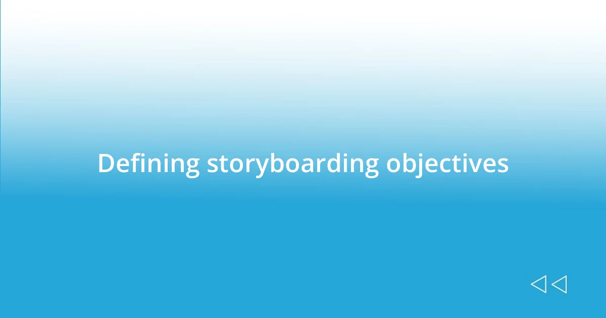 Defining storyboarding objectives