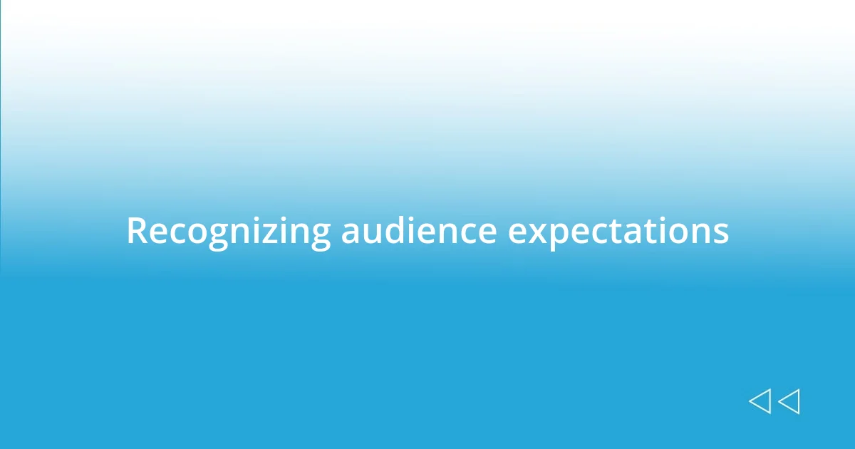 Recognizing audience expectations