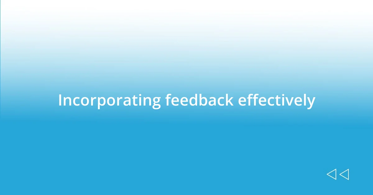 Incorporating feedback effectively