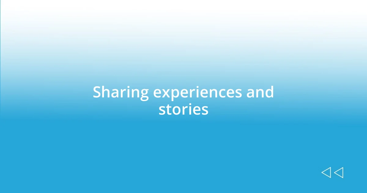 Sharing experiences and stories