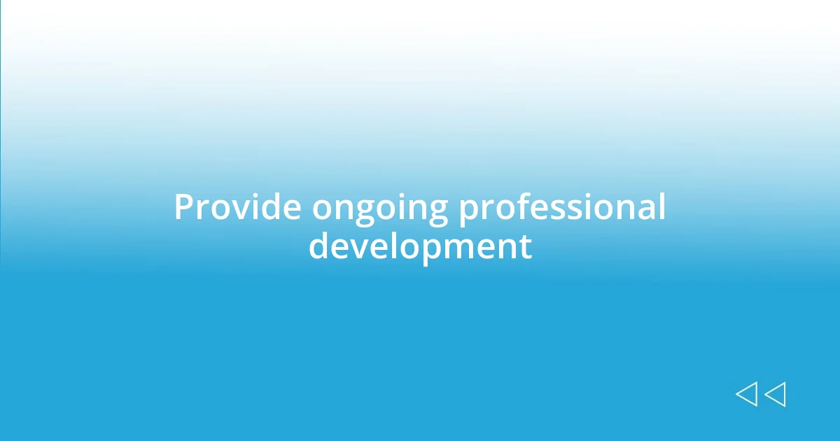 Provide ongoing professional development