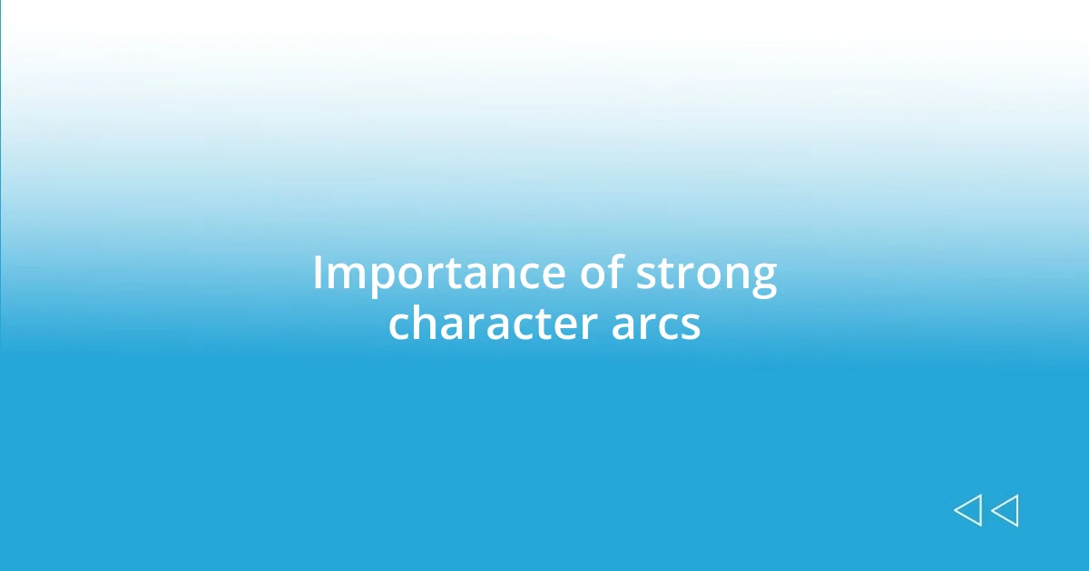 Importance of strong character arcs