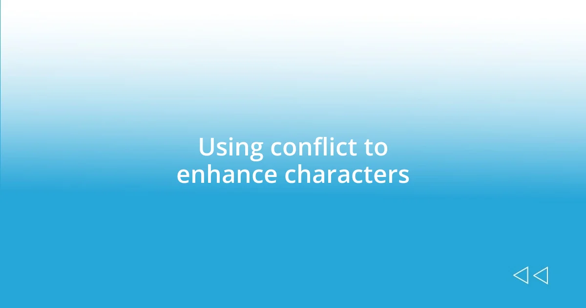 Using conflict to enhance characters