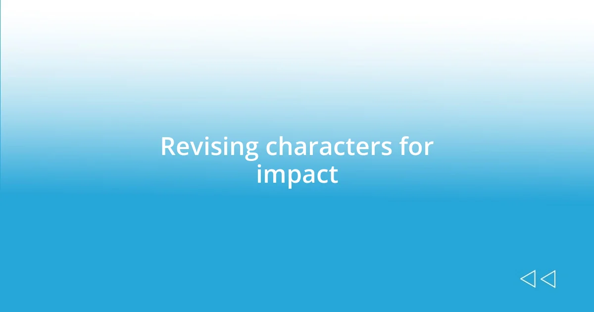 Revising characters for impact