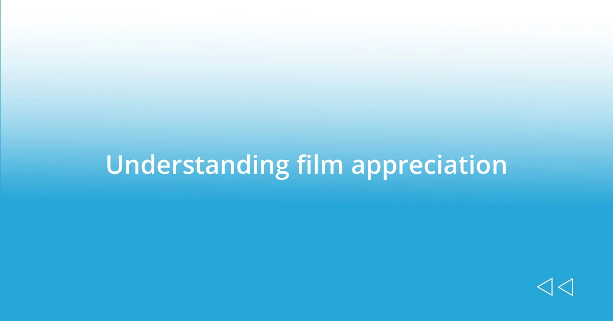 Understanding film appreciation