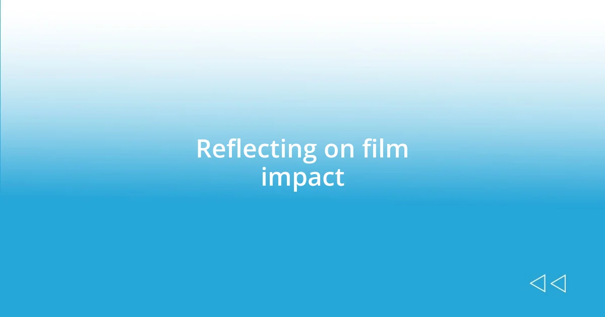 Reflecting on film impact