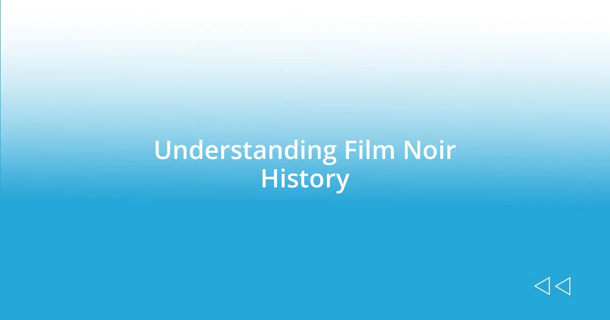 Understanding Film Noir History