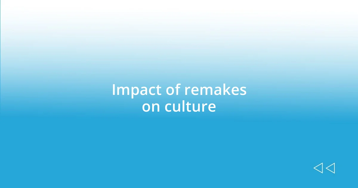 Impact of remakes on culture