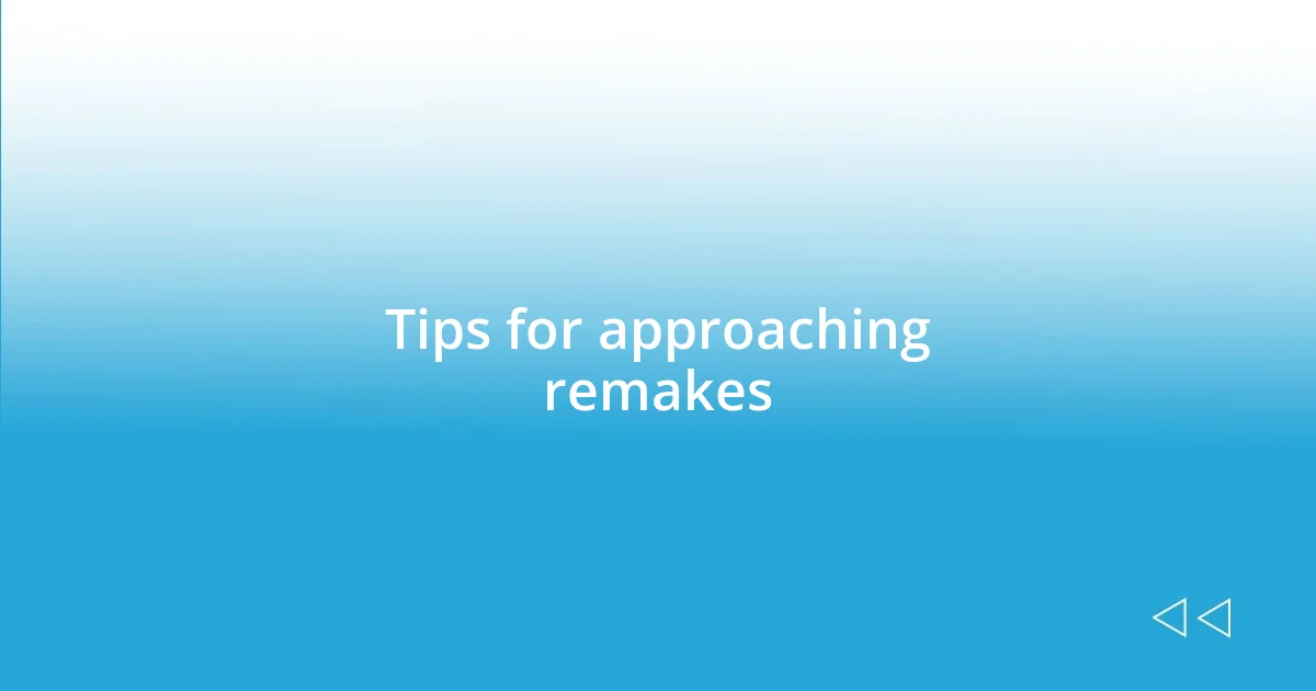 Tips for approaching remakes