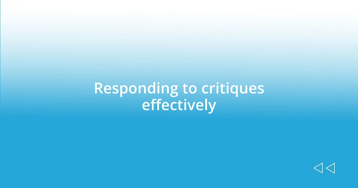 Responding to critiques effectively