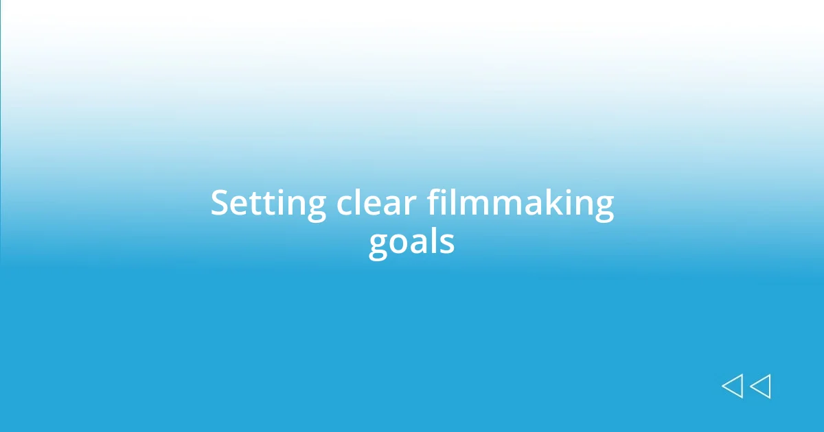 Setting clear filmmaking goals