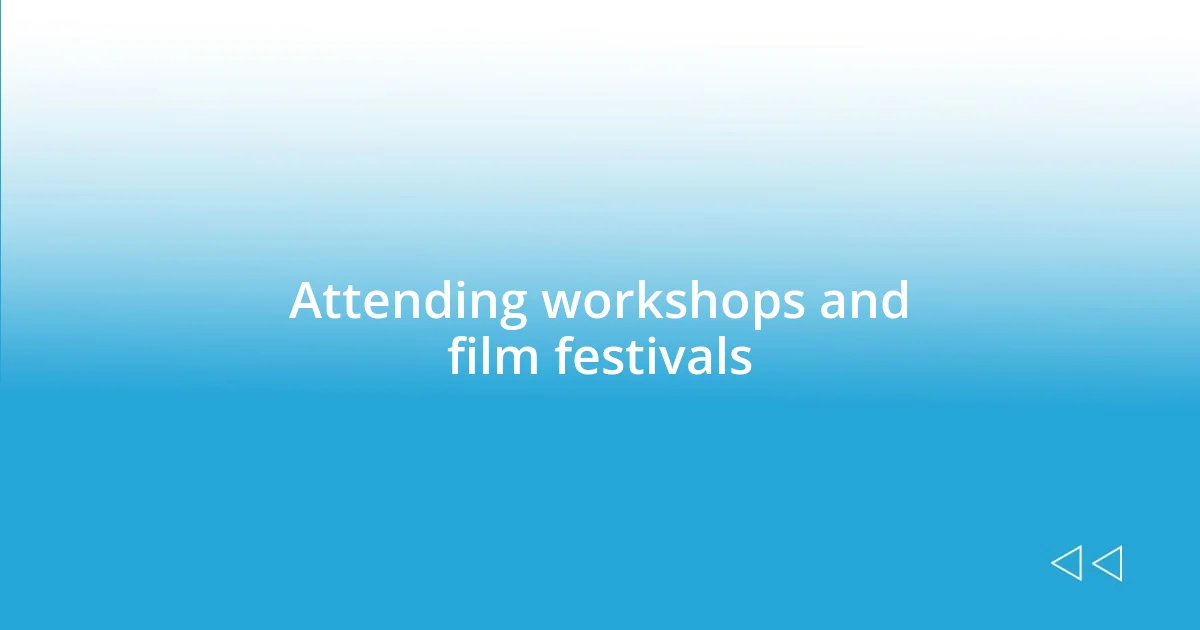 Attending workshops and film festivals