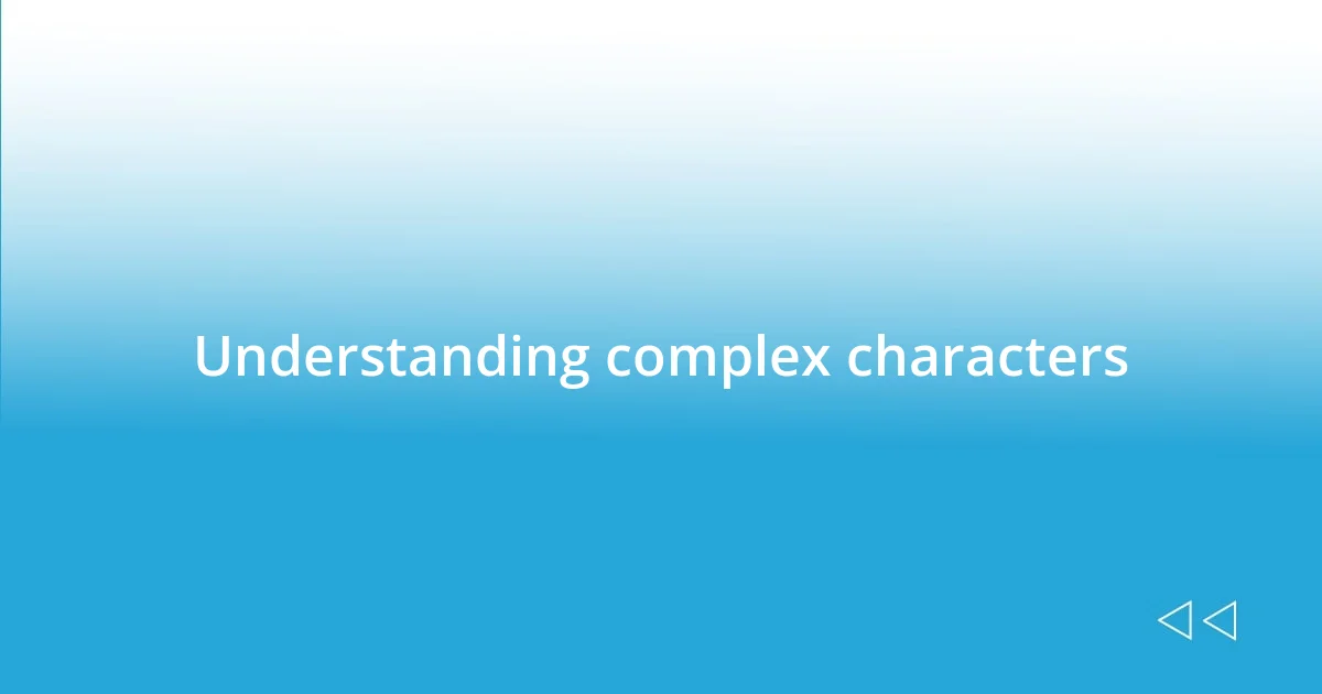 Understanding complex characters